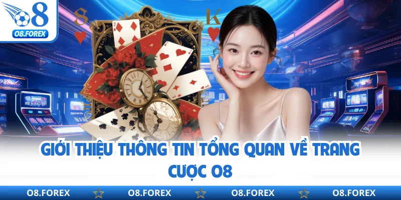 Giới thiệu thông tin tổng quan về trang cược O8